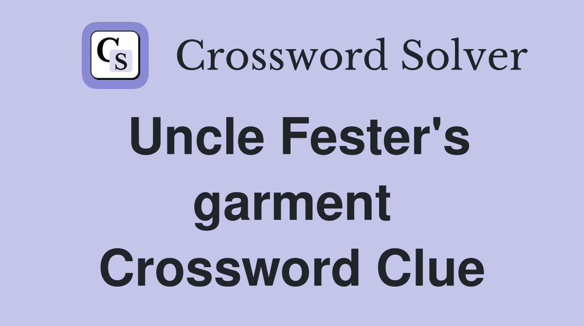Uncle Fester's garment Crossword Clue