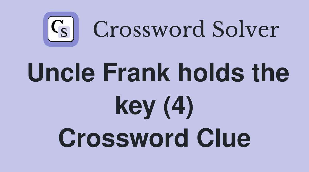 Uncle Frank holds the key (4) Crossword Clue
