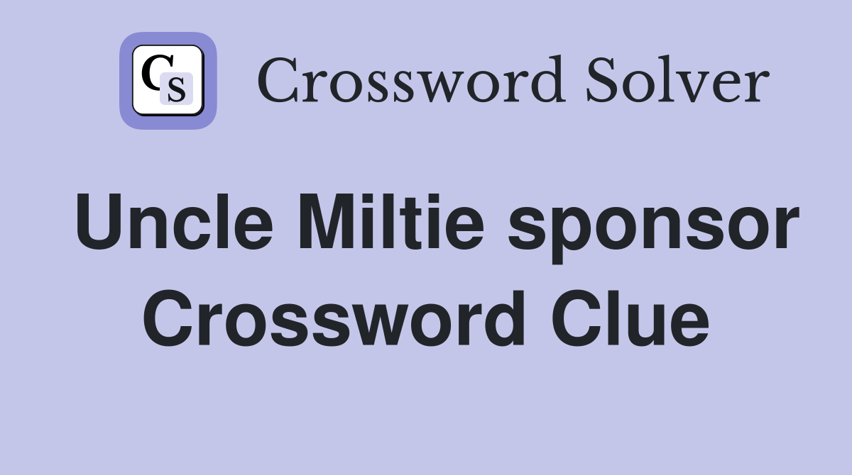 Uncle Miltie sponsor Crossword Clue