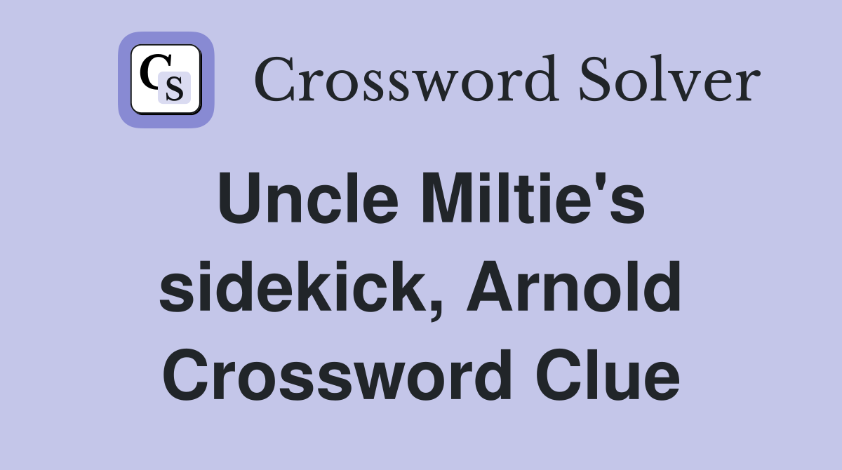 Uncle Miltie's sidekick, Arnold Crossword Clue