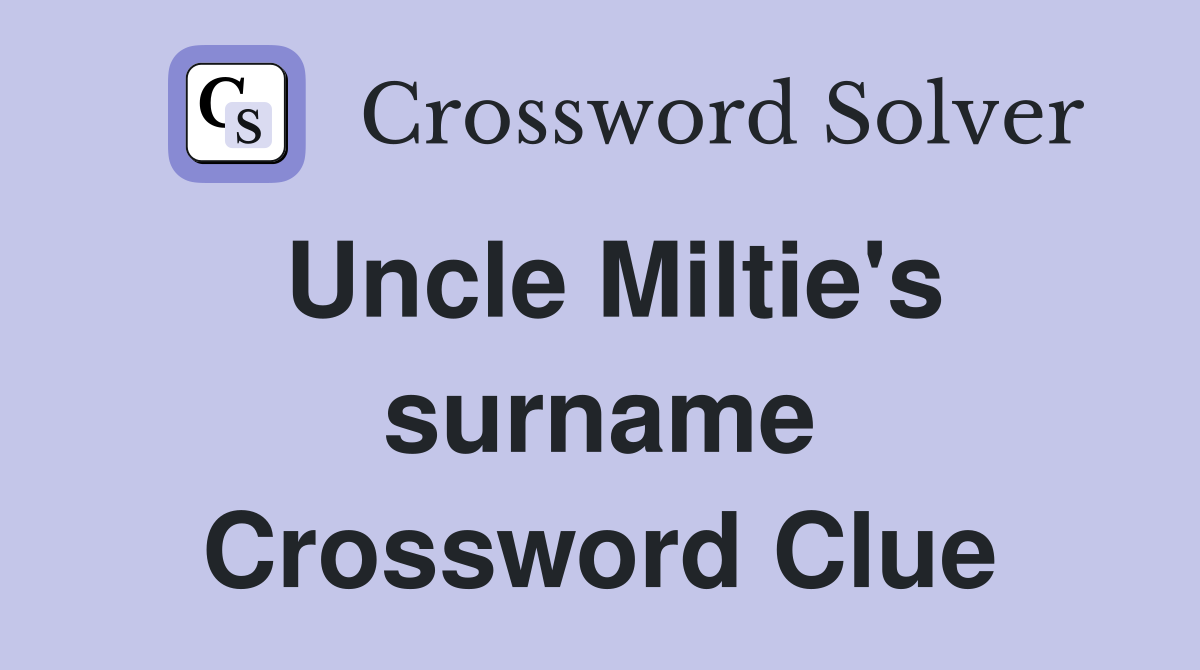 Uncle Miltie's surname Crossword Clue