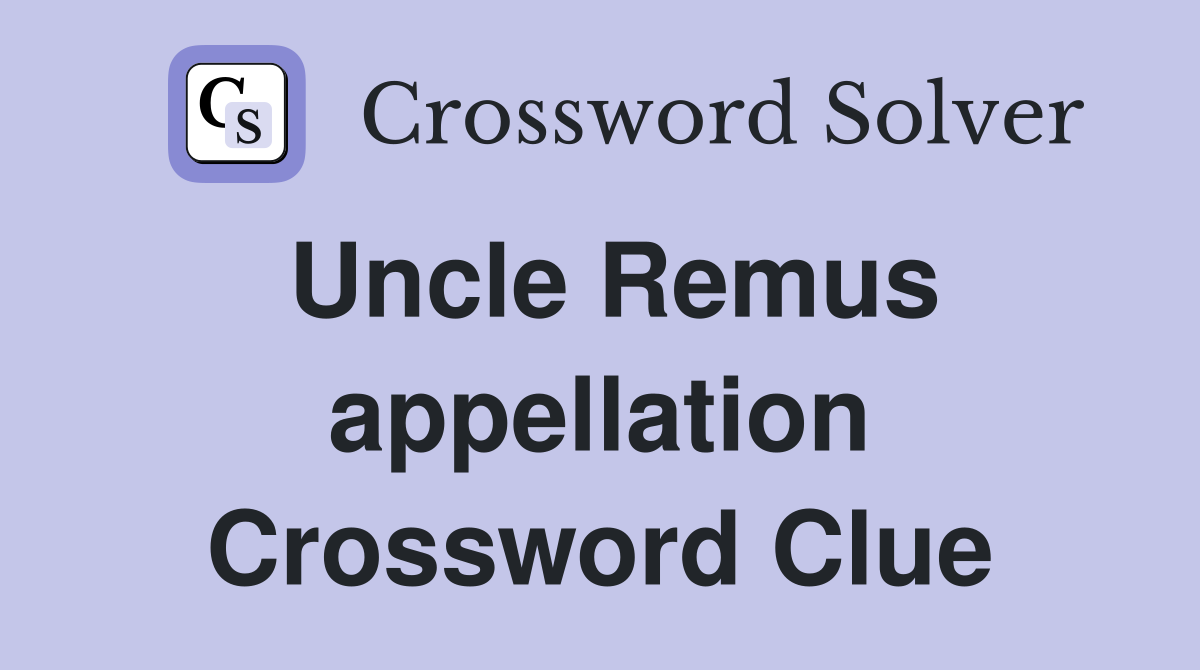 Uncle Remus appellation Crossword Clue