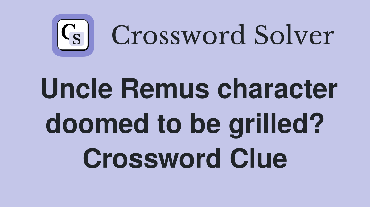 Uncle Remus character doomed to be grilled? Crossword Clue