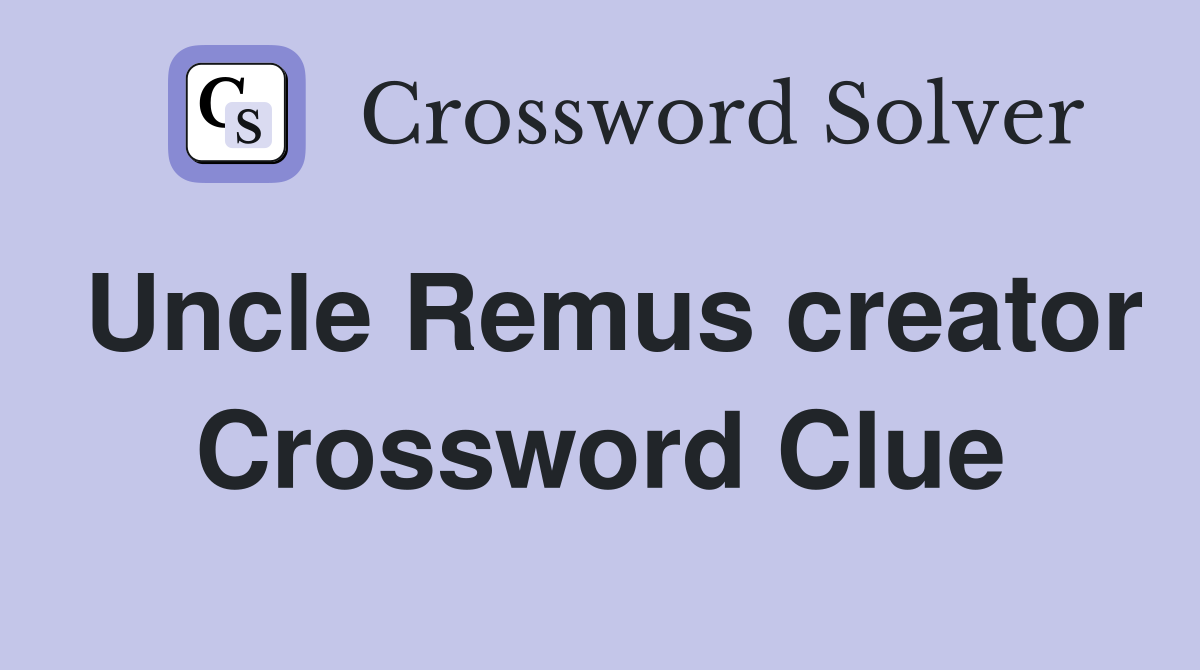 Uncle Remus creator Crossword Clue
