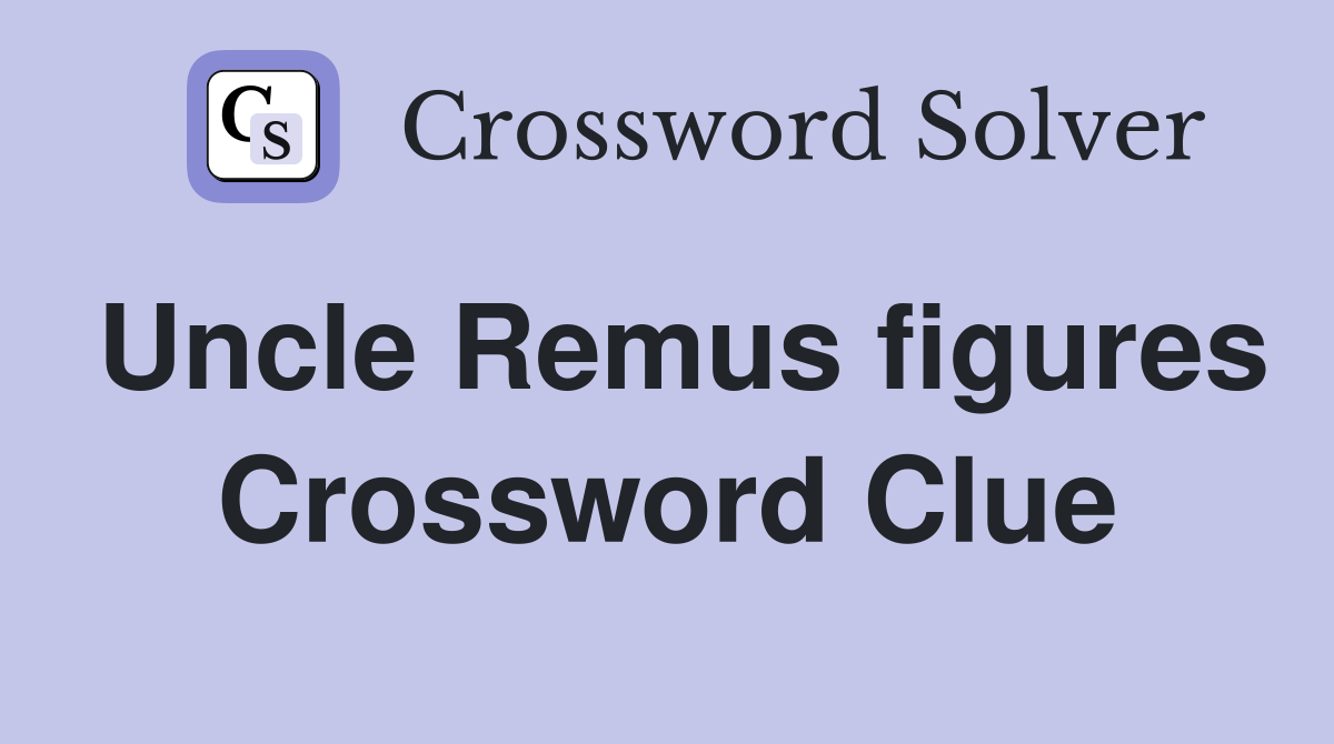 Uncle Remus figures Crossword Clue