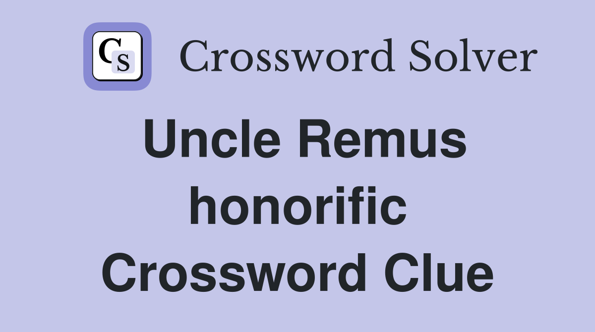 Uncle Remus honorific Crossword Clue