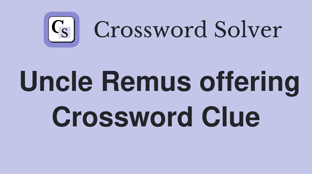 Uncle Remus offering Crossword Clue