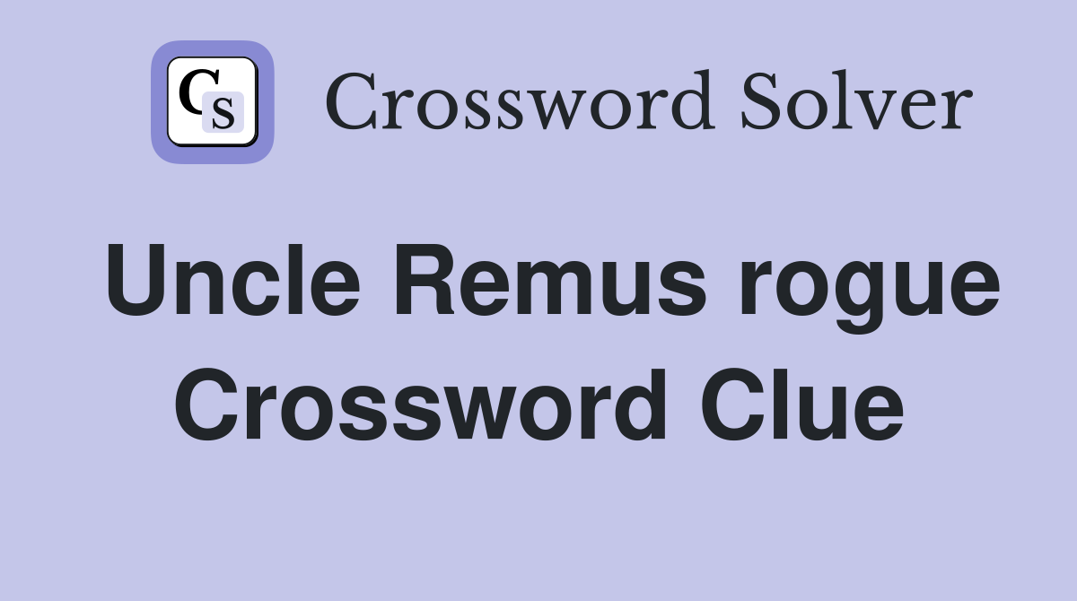 Uncle Remus rogue Crossword Clue