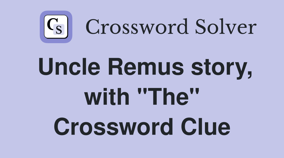Uncle Remus story, with "The" Crossword Clue