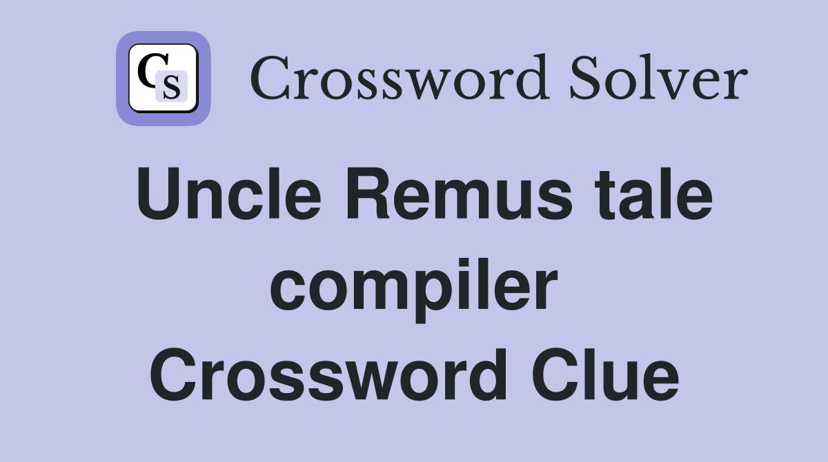 Uncle Remus tale compiler Crossword Clue