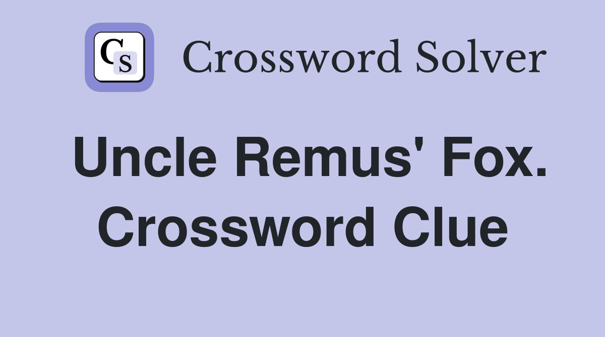 Uncle Remus' Fox. Crossword Clue