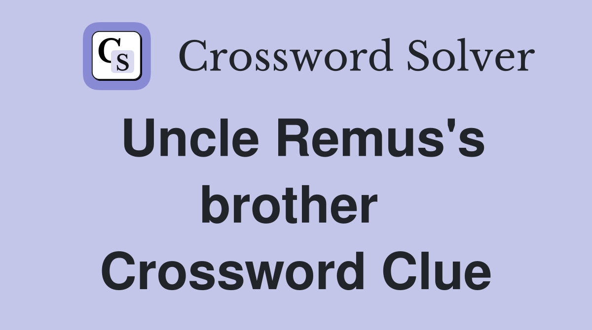 Uncle Remus's brother  Crossword Clue
