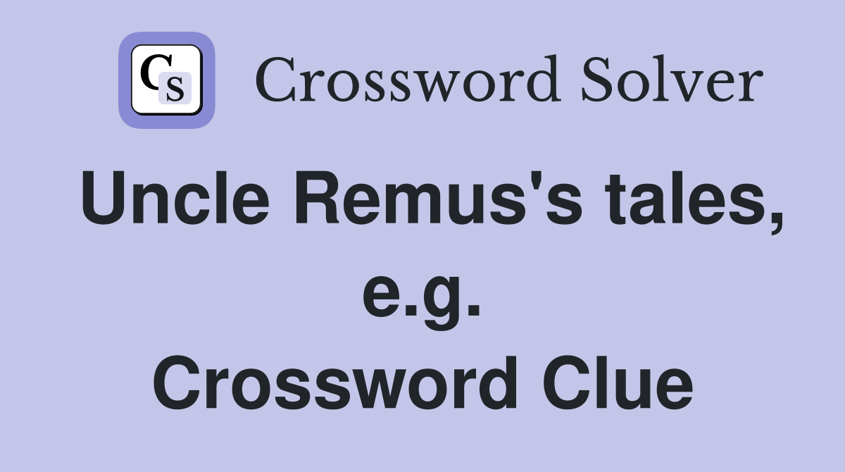 Uncle Remus's tales, e.g. Crossword Clue