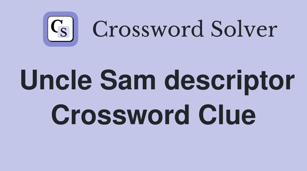 Uncle Sam descriptor Crossword Clue