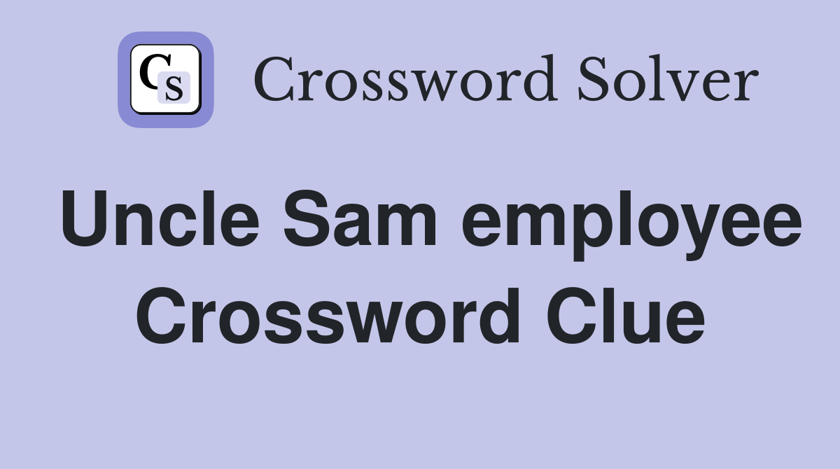 Uncle Sam employee Crossword Clue