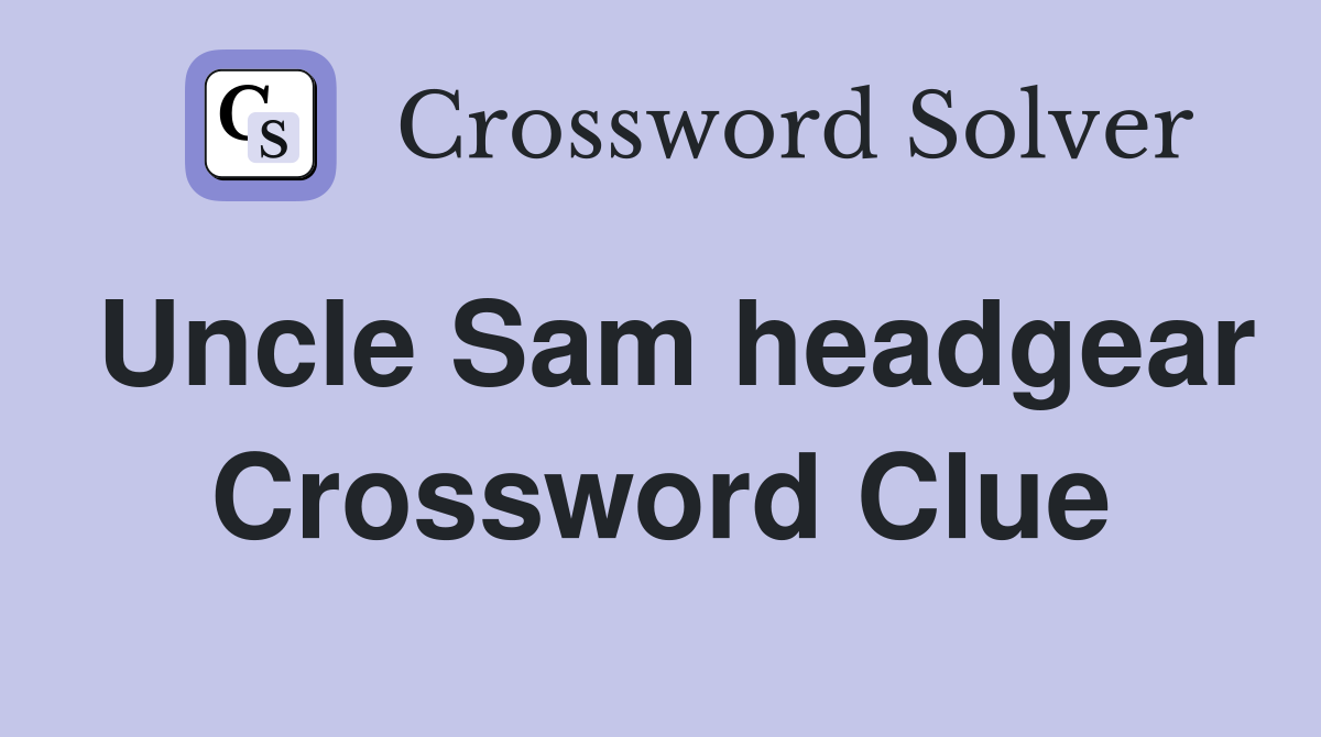Uncle Sam headgear Crossword Clue