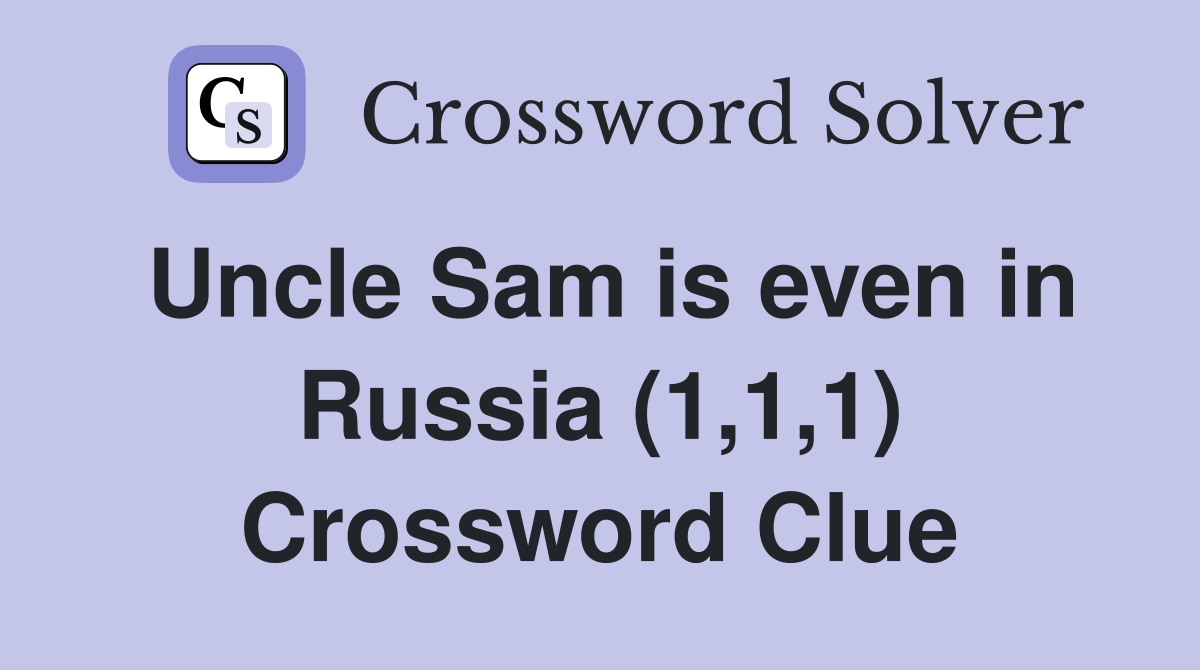 Uncle Sam is even in Russia (1,1,1) Crossword Clue