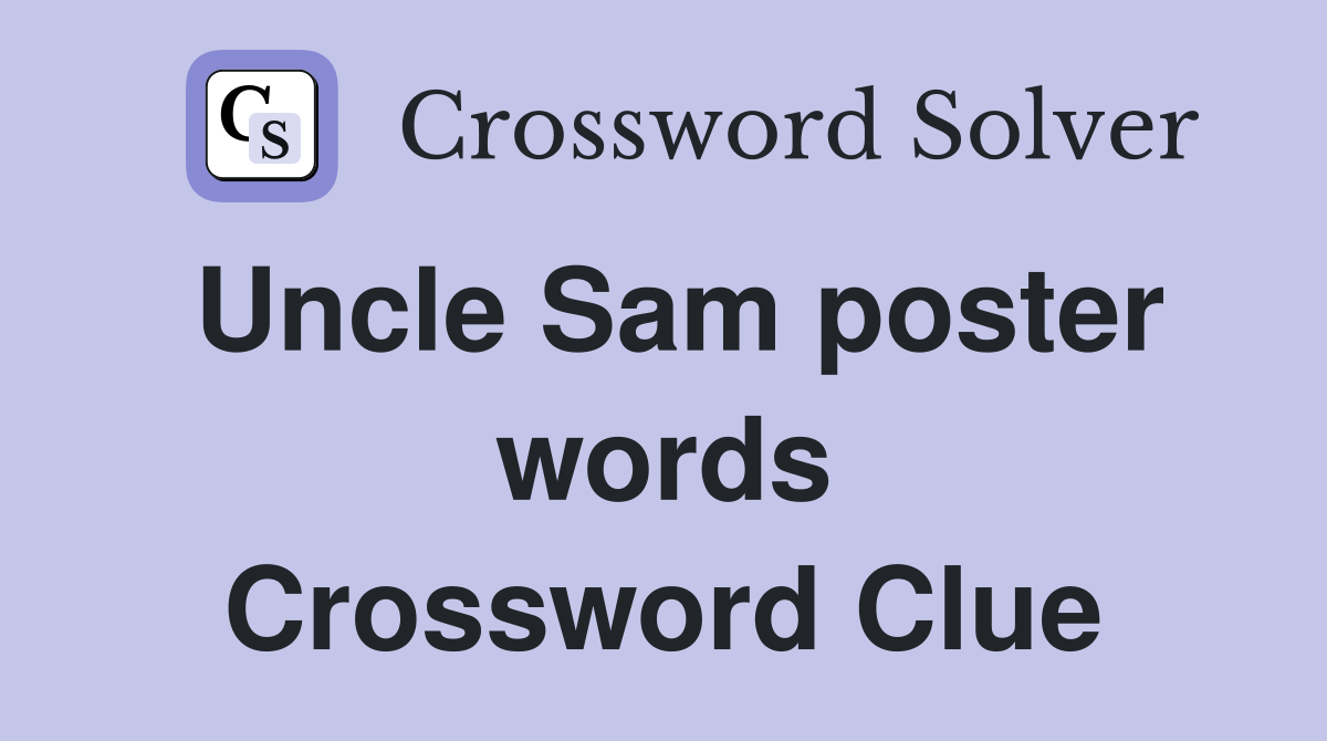 Uncle Sam poster words Crossword Clue