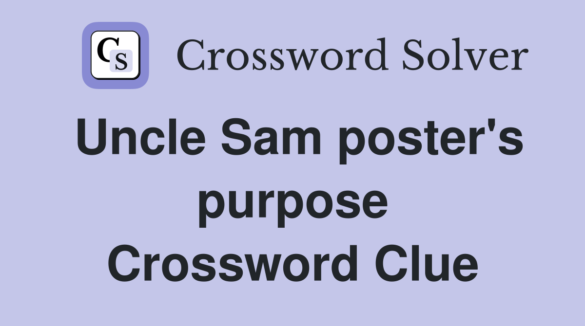 Uncle Sam poster's purpose Crossword Clue