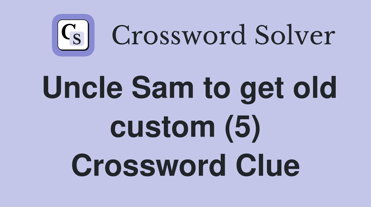 Uncle Sam to get old custom (5) Crossword Clue