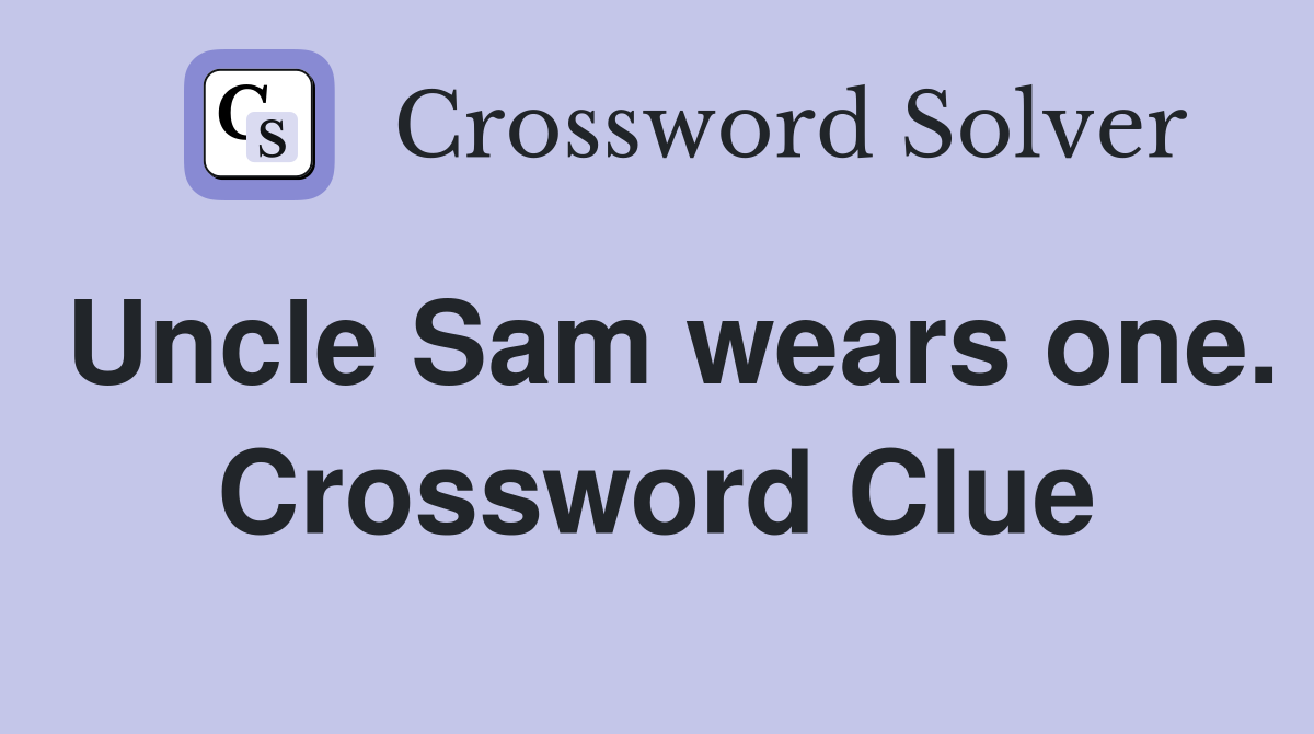 Uncle Sam wears one. Crossword Clue