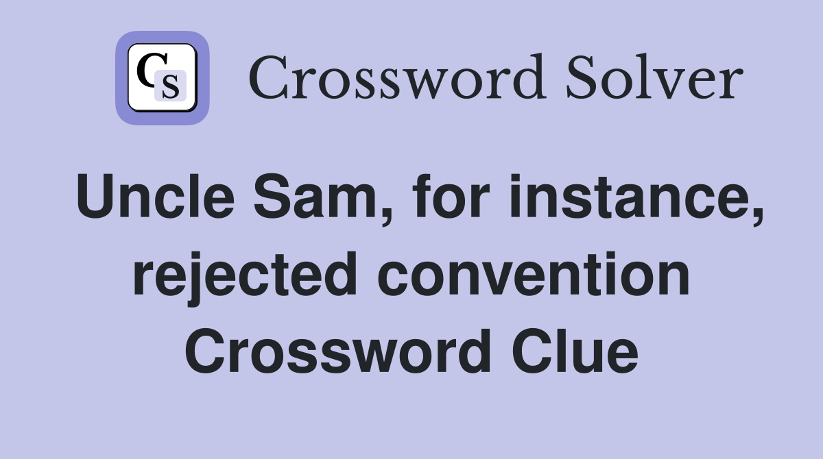Uncle Sam, for instance, rejected convention Crossword Clue