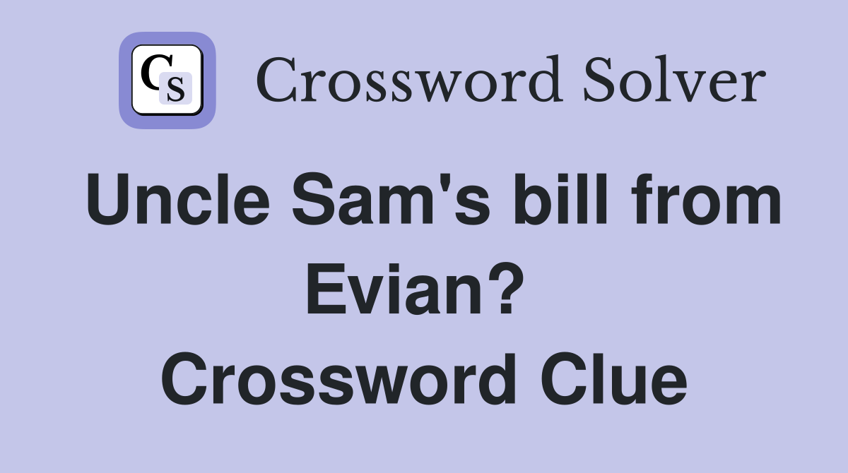 Uncle Sam's bill from Evian?  Crossword Clue