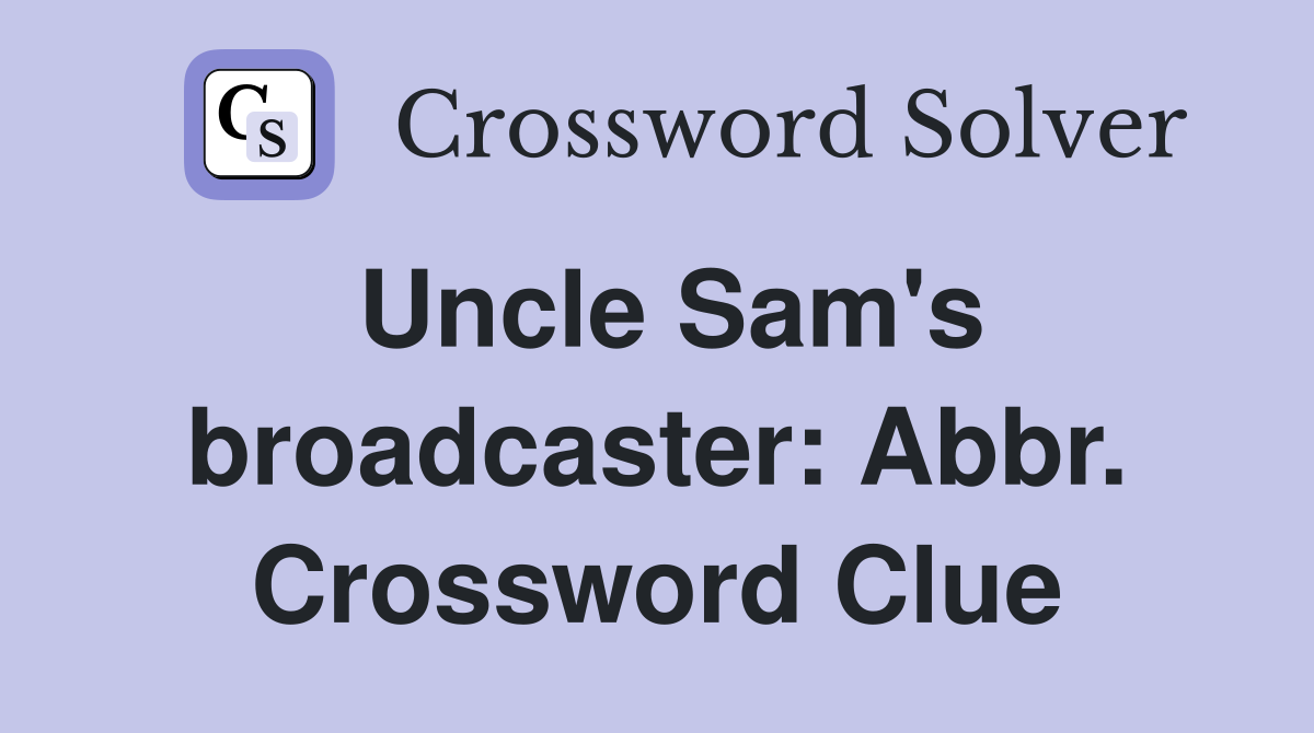 Uncle Sam's broadcaster: Abbr. Crossword Clue