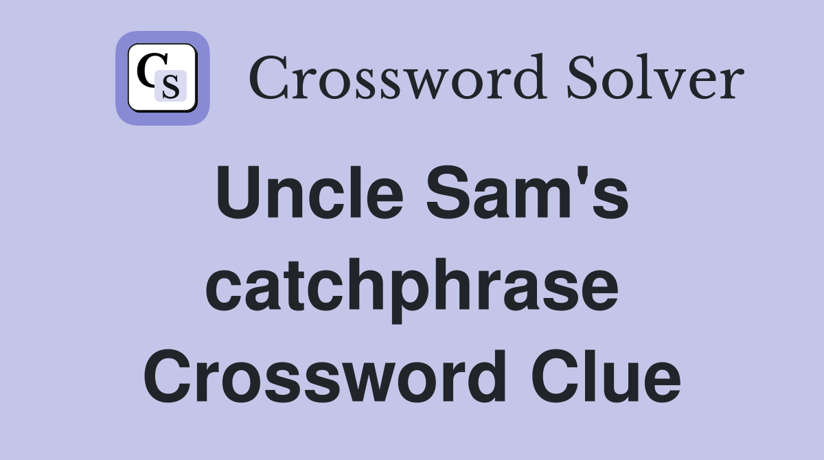 Uncle Sam's catchphrase Crossword Clue