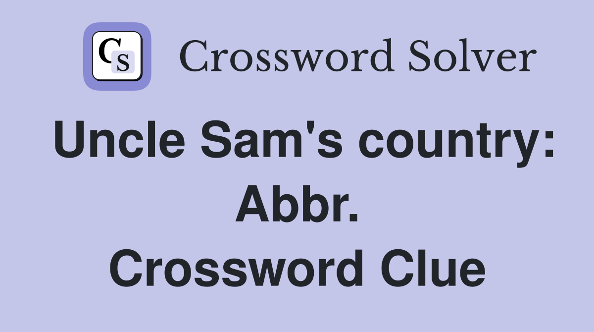 Uncle Sam's country: Abbr. Crossword Clue