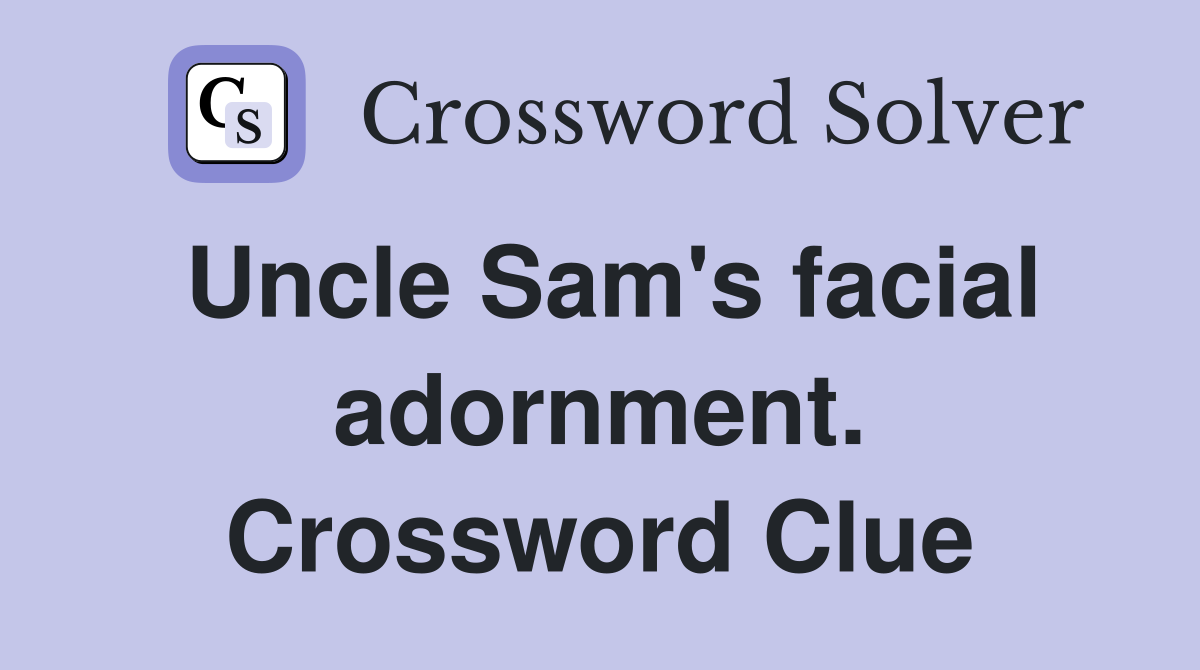 Uncle Sam's facial adornment. Crossword Clue