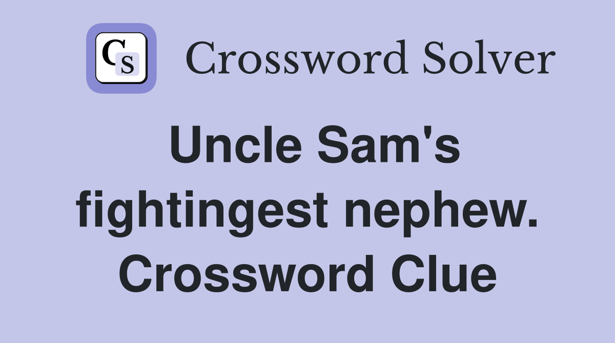 Uncle Sam's fightingest nephew. Crossword Clue