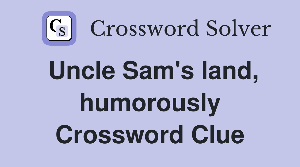 Uncle Sam's land, humorously Crossword Clue