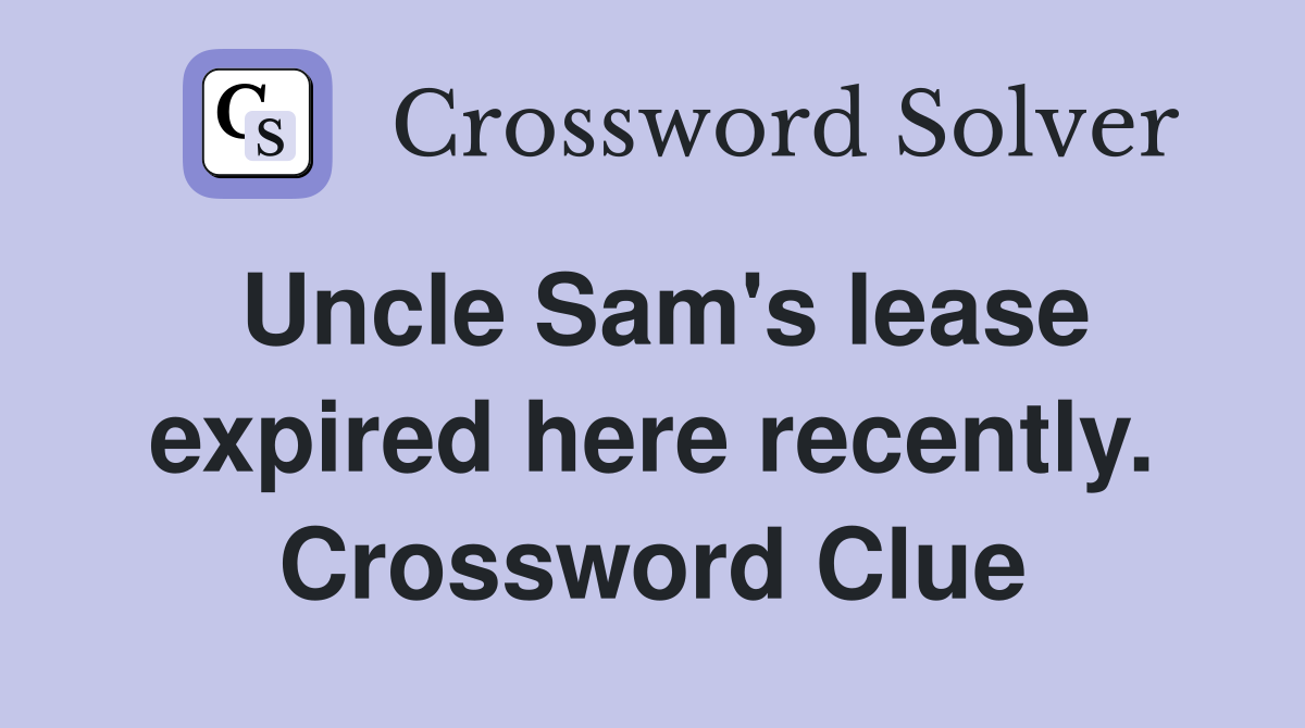 Uncle Sam's lease expired here recently. Crossword Clue