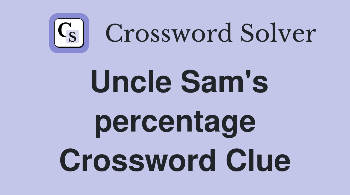 Uncle Sam's percentage Crossword Clue