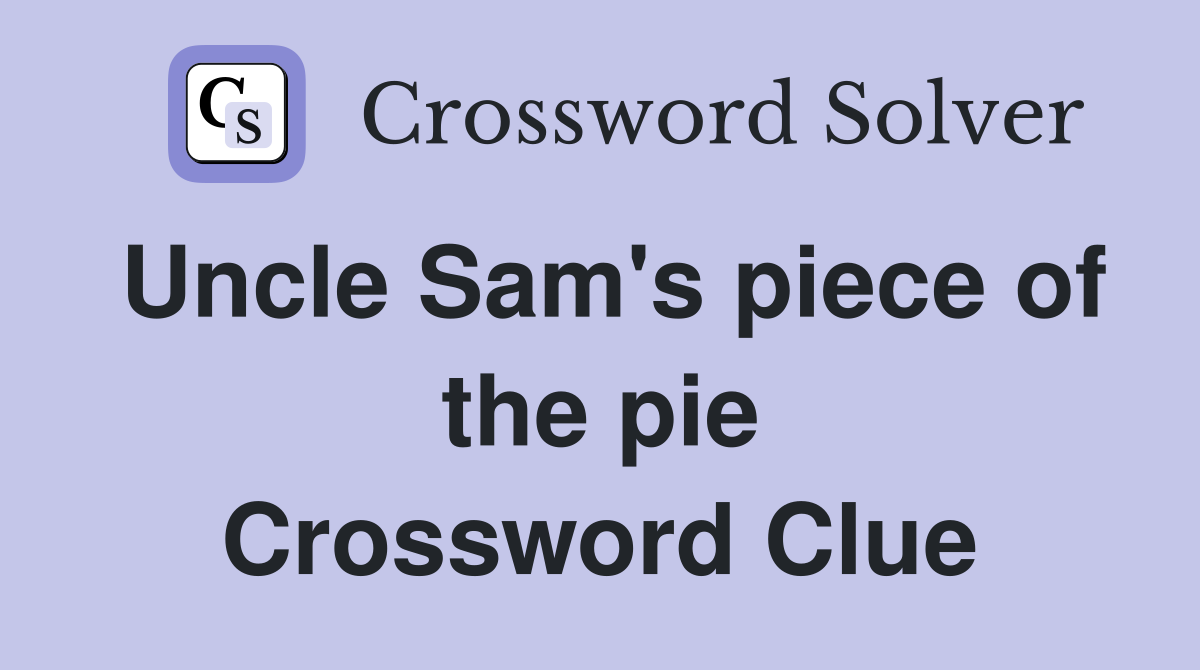 Uncle Sam's piece of the pie Crossword Clue