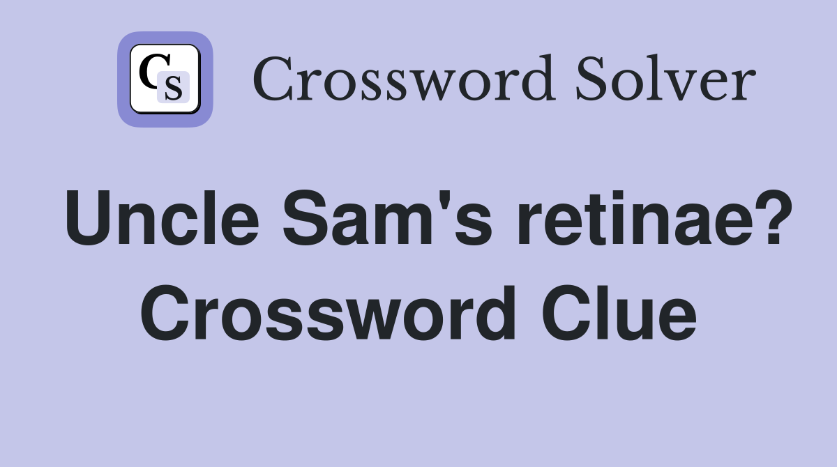 Uncle Sam's retinae? Crossword Clue
