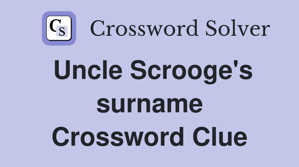 Uncle Scrooge's surname Crossword Clue