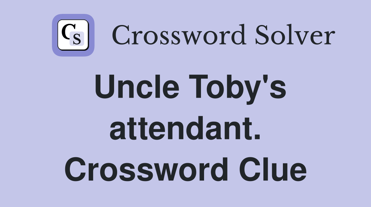 Uncle Toby's attendant. Crossword Clue