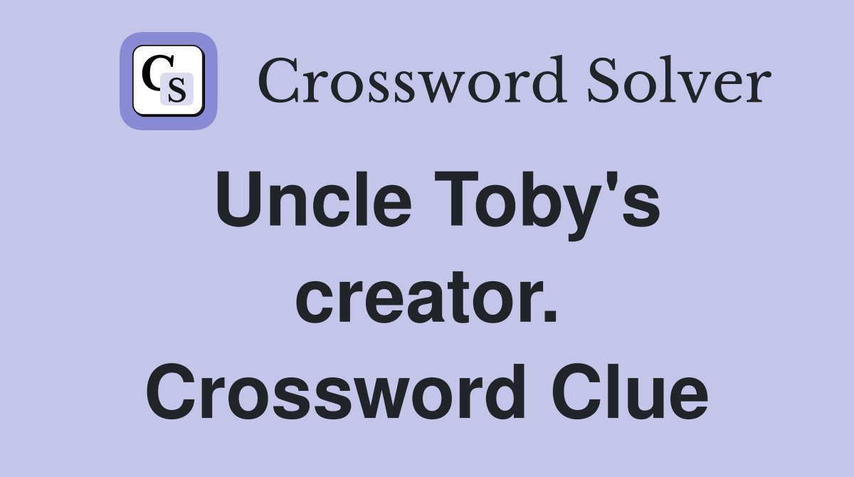 Uncle Toby's creator. Crossword Clue