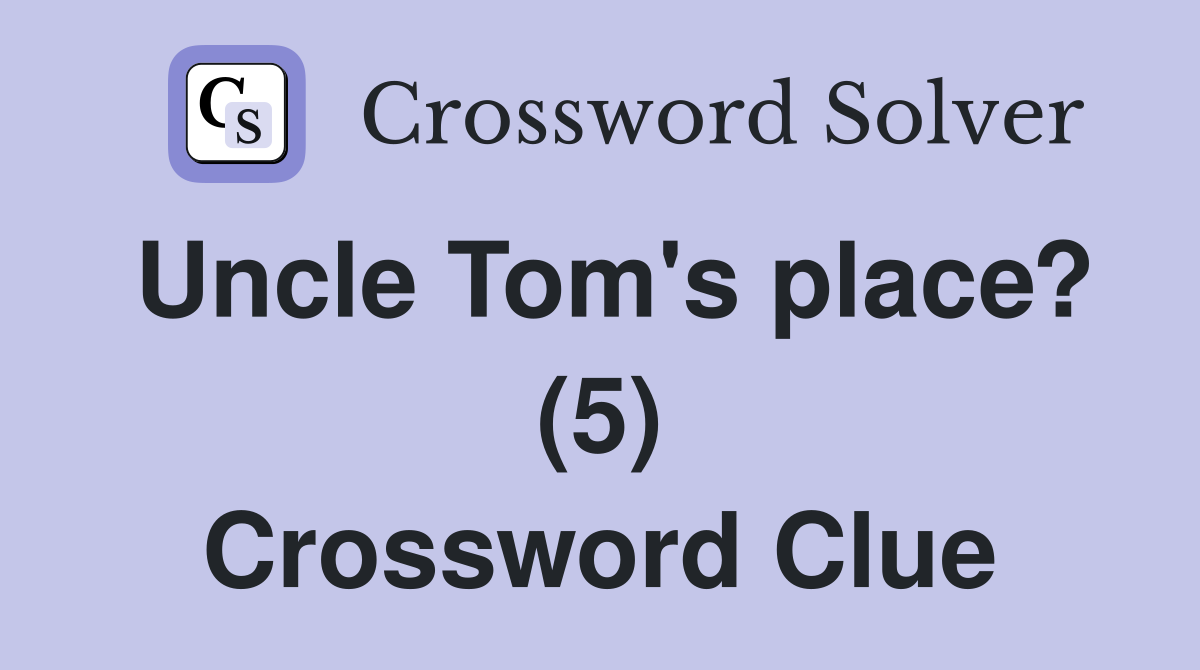 Uncle Tom's place? (5) Crossword Clue