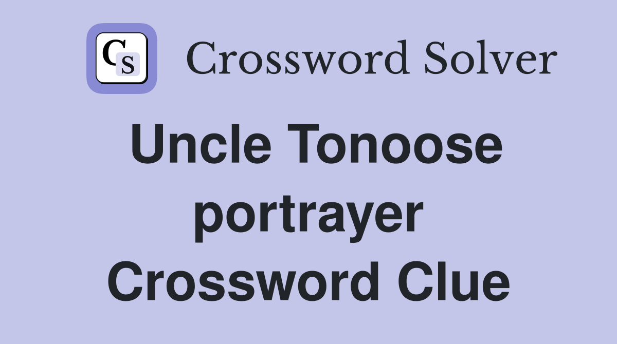 Uncle Tonoose portrayer Crossword Clue