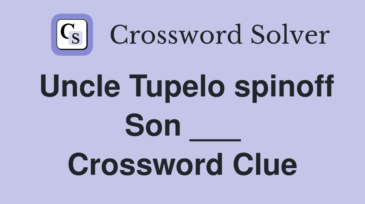 Uncle Tupelo spinoff Son ___ Crossword Clue