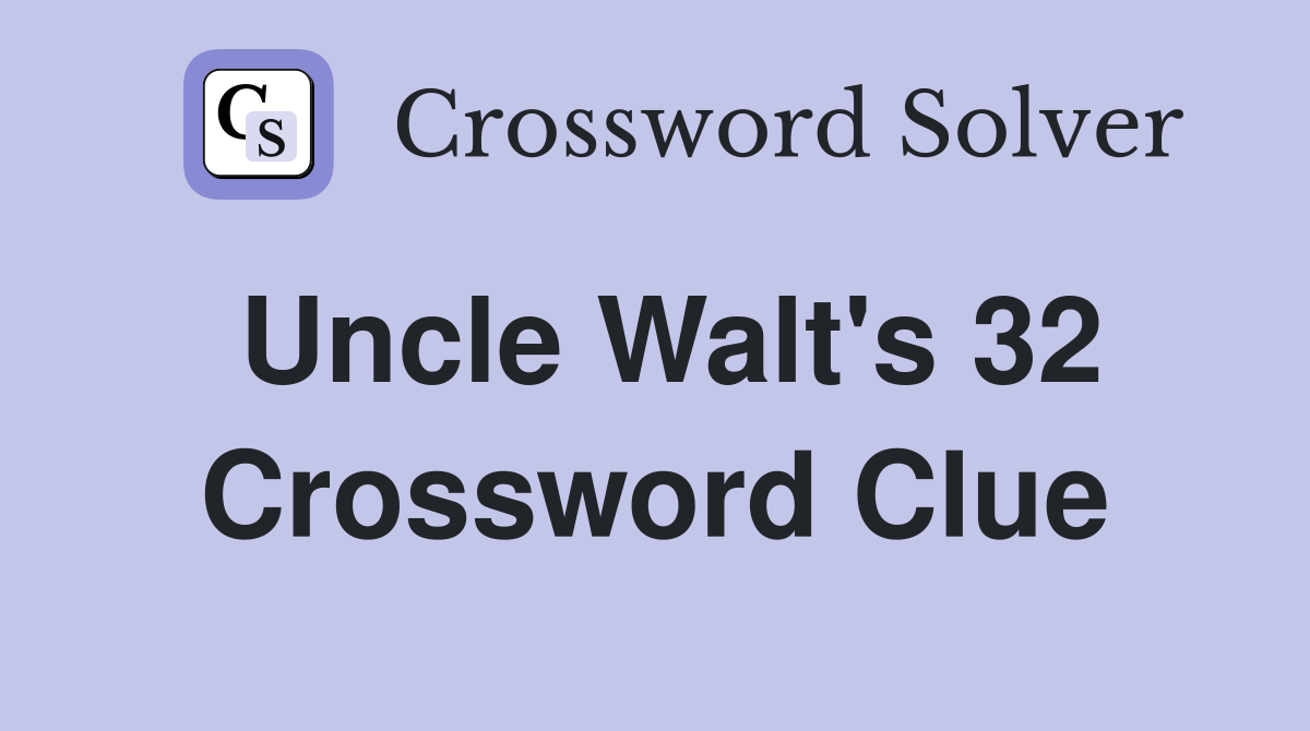 Uncle Walt's 32 Crossword Clue