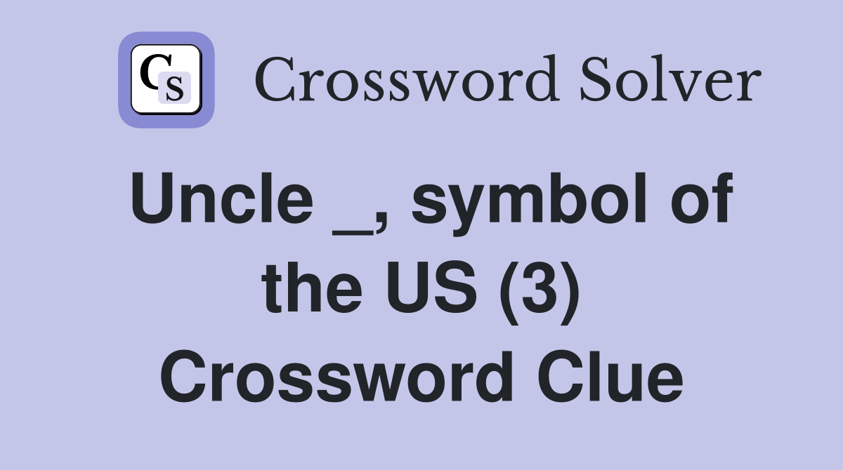 Uncle _, symbol of the US (3) Crossword Clue
