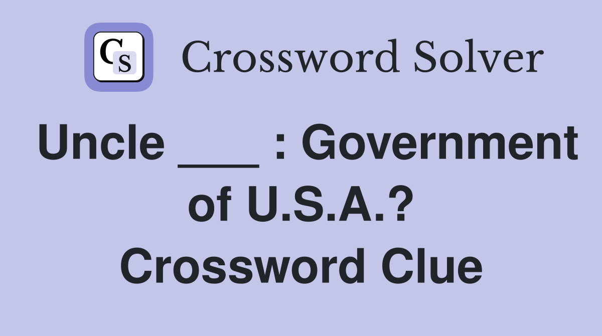 Uncle ___ : Government of U.S.A.? Crossword Clue