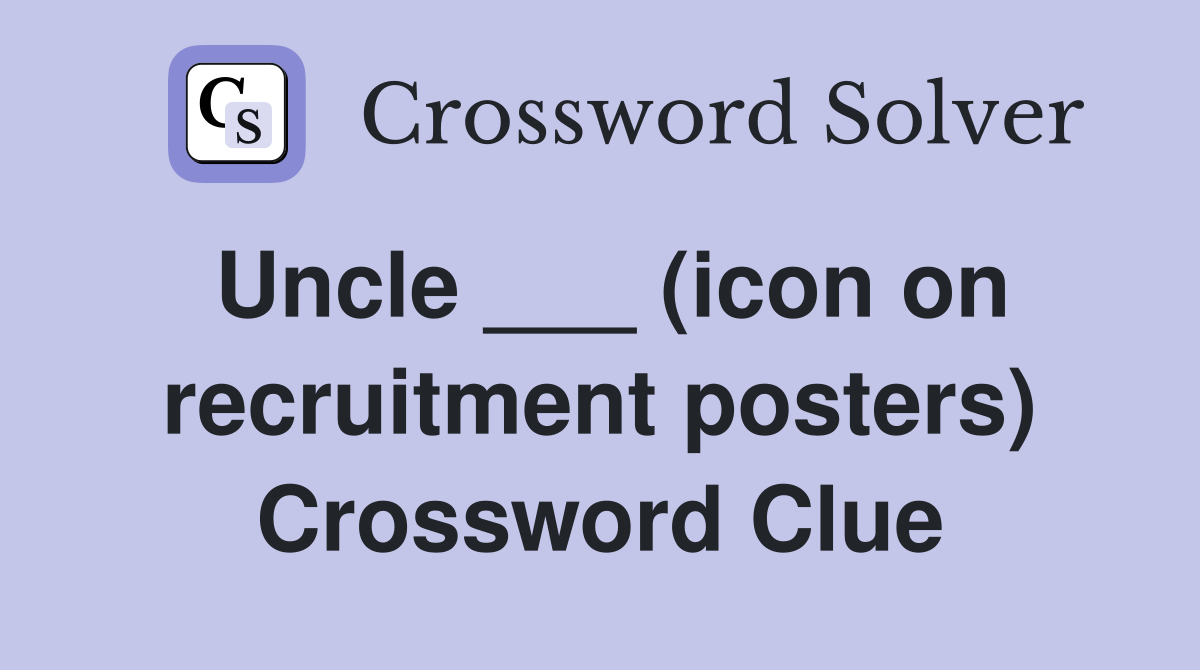 Uncle ___ (icon on recruitment posters) Crossword Clue