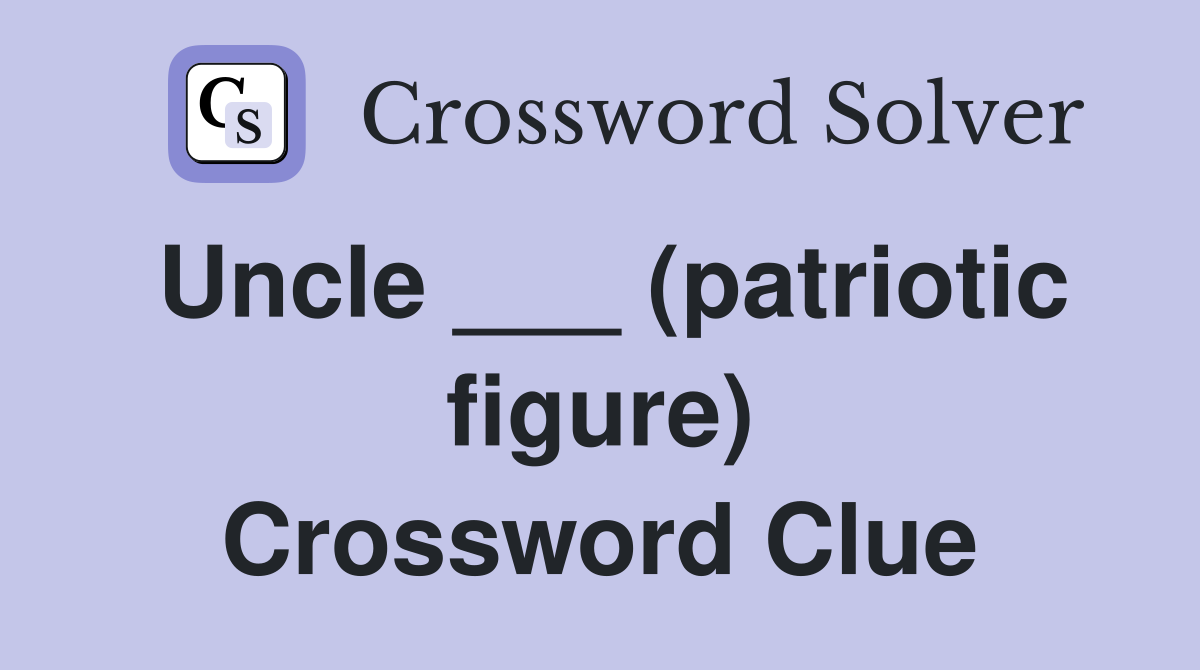 Uncle ___ (patriotic figure) Crossword Clue