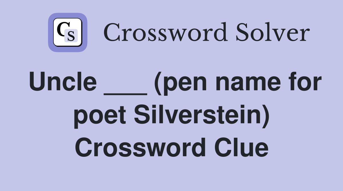 Uncle ___ (pen name for poet Silverstein) Crossword Clue
