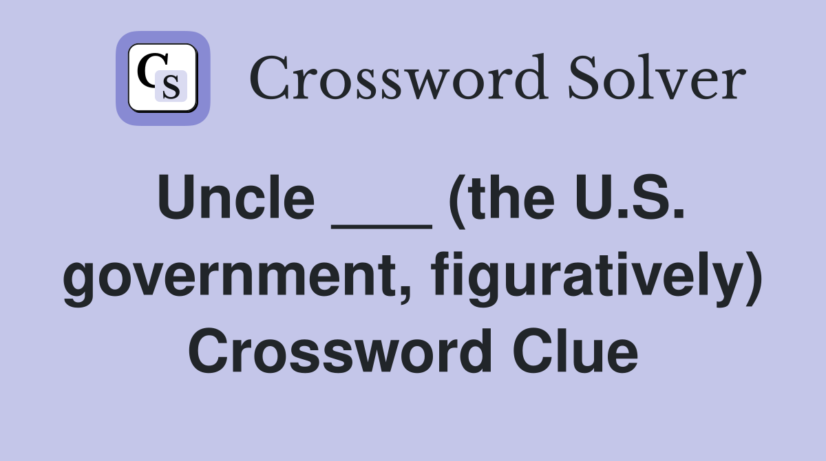Uncle ___ (the U.S. government, figuratively) Crossword Clue